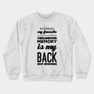 My favorite childhood memory is my back not hurting midlife crisis Funny millennials quotes Crewneck Sweatshirt